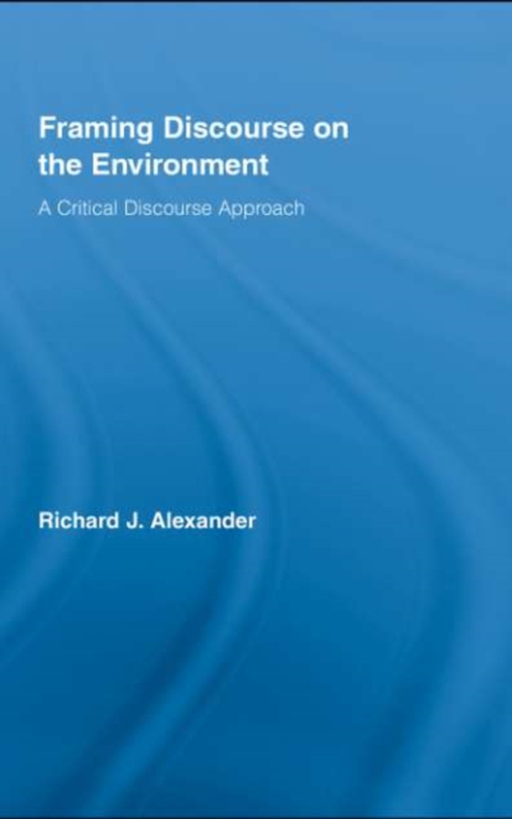 Framing Discourse on the Environment (e-bog) af Alexander, Richard