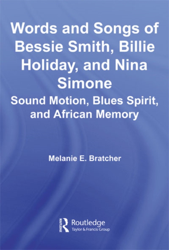 Words and Songs of Bessie Smith, Billie Holiday, and Nina Simone (e-bog) af Bratcher, Melanie E.