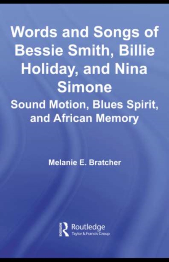 Words and Songs of Bessie Smith, Billie Holiday, and Nina Simone (e-bog) af Bratcher, Melanie E.