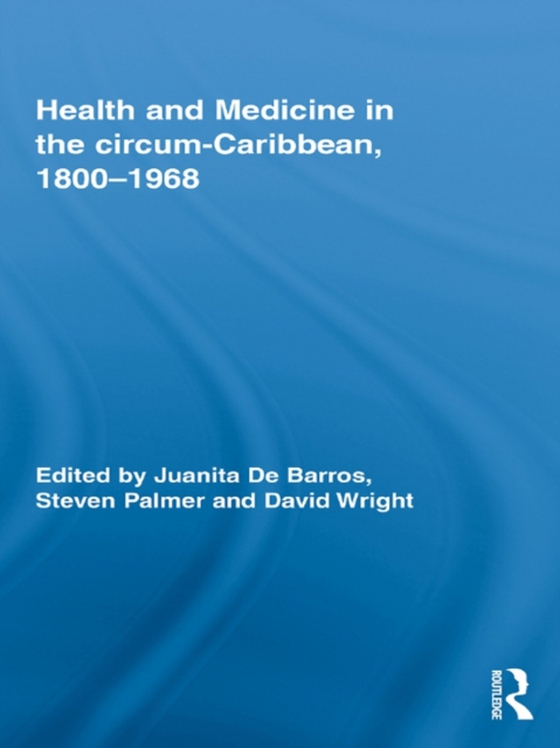 Health and Medicine in the circum-Caribbean, 1800-1968 (e-bog) af -