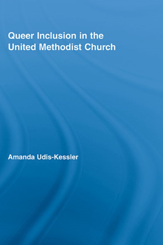 Queer Inclusion in the United Methodist Church (e-bog) af Udis-Kessler, Amanda