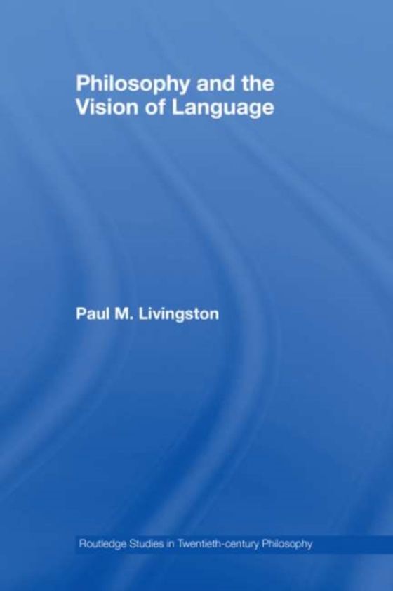 Philosophy and the Vision of Language (e-bog) af Livingston, Paul M.