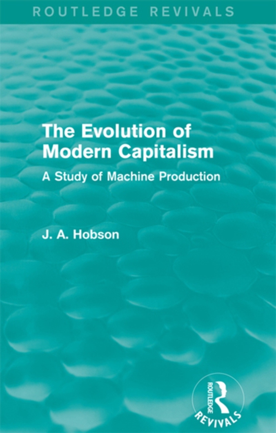 Evolution of Modern Capitalism (Routledge Revivals) (e-bog) af Hobson, J. A.