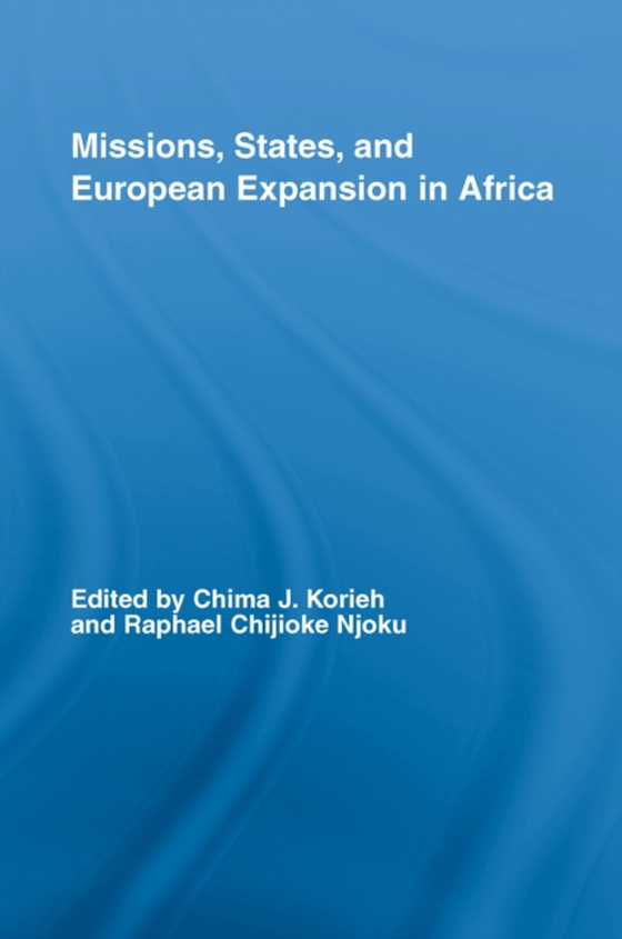 Missions, States, and European Expansion in Africa (e-bog) af Njoku, Raphael Chijioke