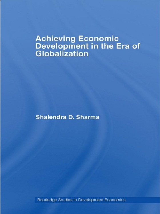 Achieving Economic Development in the Era of Globalization (e-bog) af Sharma, Shalendra D.