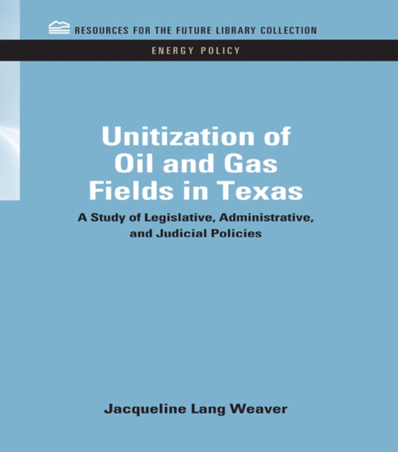 Unitization of Oil and Gas Fields in Texas (e-bog) af Weaver, Jacqueline Lang