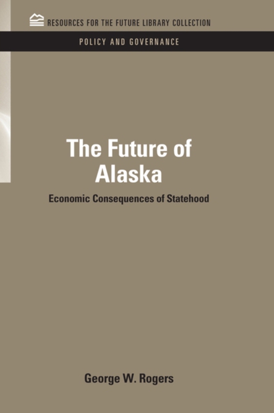 Future of Alaska (e-bog) af Rogers, George