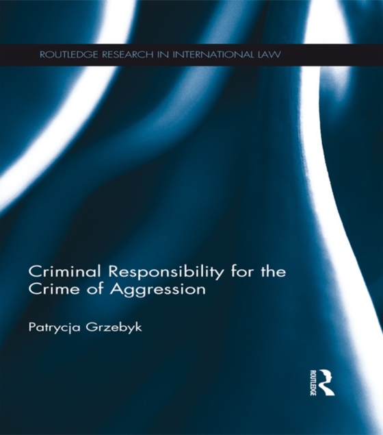 Criminal Responsibility for the Crime of Aggression (e-bog) af Grzebyk, Patrycja