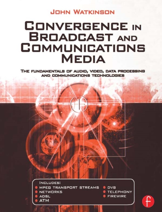 Convergence in Broadcast and Communications Media (e-bog) af Watkinson, John