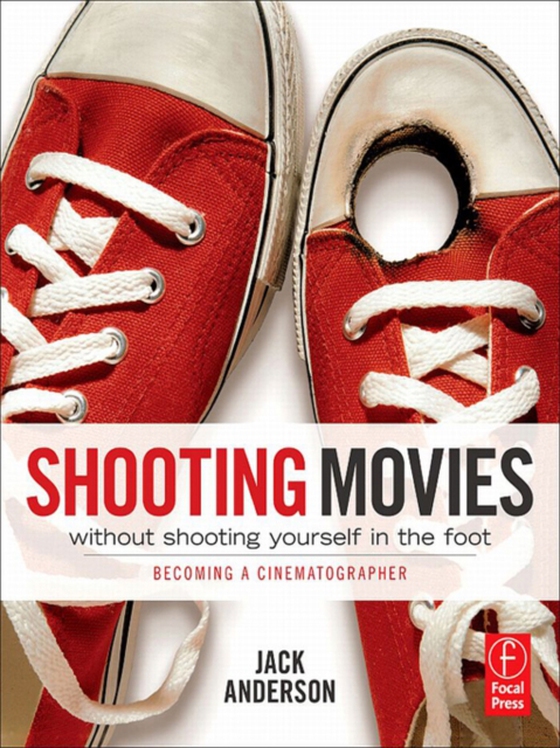 Shooting Movies Without Shooting Yourself in the Foot (e-bog) af Anderson, Jack