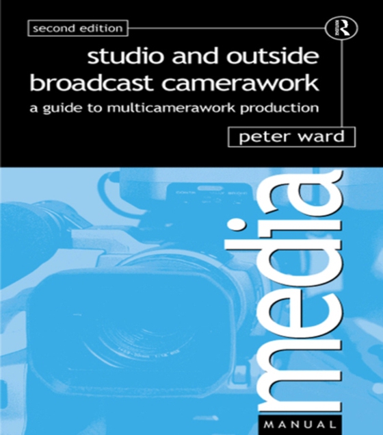 Studio and Outside Broadcast Camerawork (e-bog) af Ward, Peter