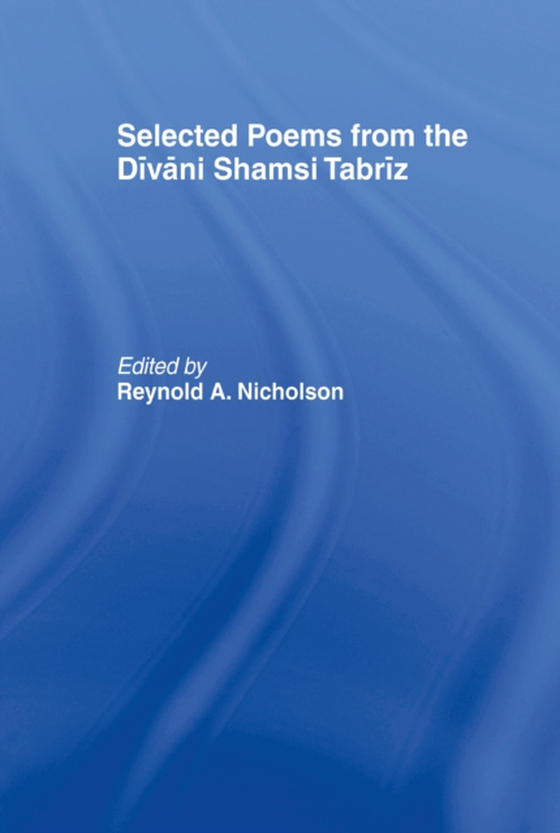 Selected Poems from the Divani Shamsi Tabriz (e-bog) af Nicholson, Reynold A.