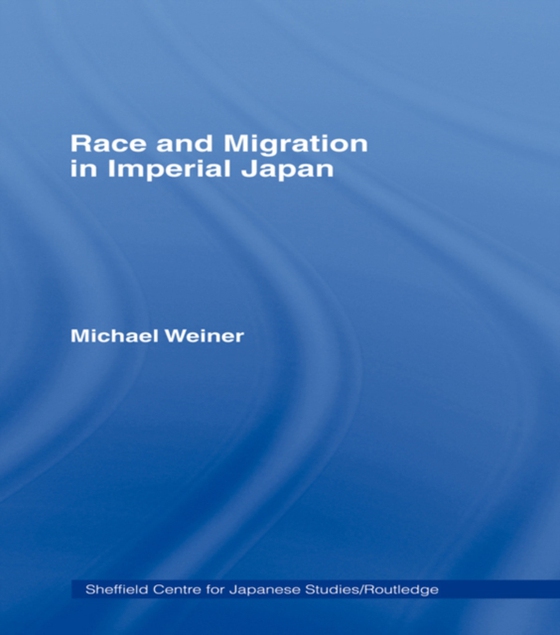 Race and Migration in Imperial Japan (e-bog) af Weiner, Michael