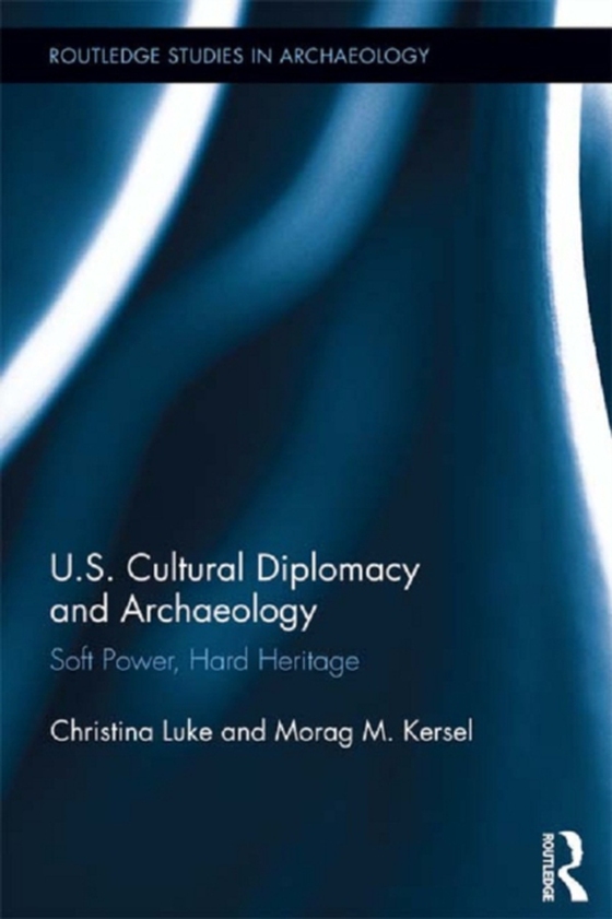 US Cultural Diplomacy and Archaeology (e-bog) af Kersel, Morag