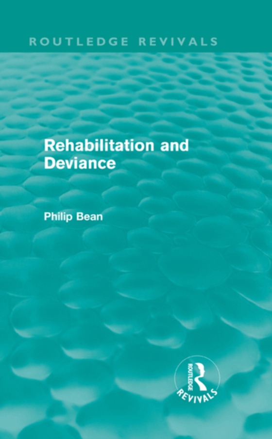 Rehabilitation and Deviance (Routledge Revivals) (e-bog) af Bean, Philip