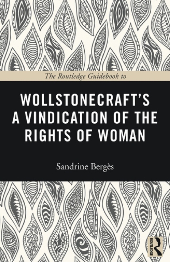 Routledge Guidebook to Wollstonecraft's A Vindication of the Rights of Woman (e-bog) af Berges, Sandrine