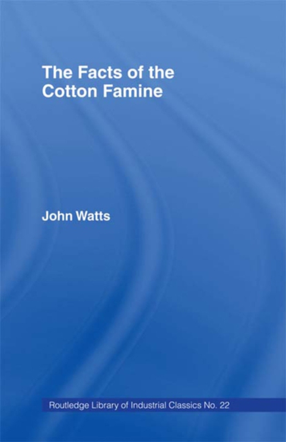 Facts of the Cotton Famine (e-bog) af Watts, John