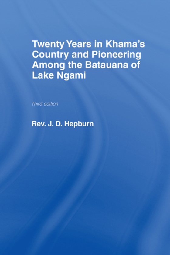 Twenty Years in Khama Country and Pioneering Among the Batuana of Lake Ngami (e-bog) af Hepburn, J.D.