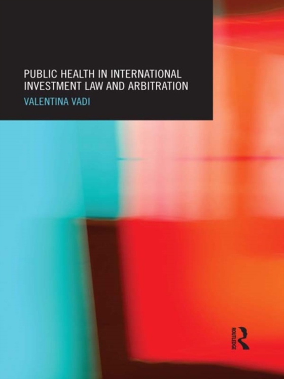 Public Health in International Investment Law and Arbitration (e-bog) af Vadi, Valentina