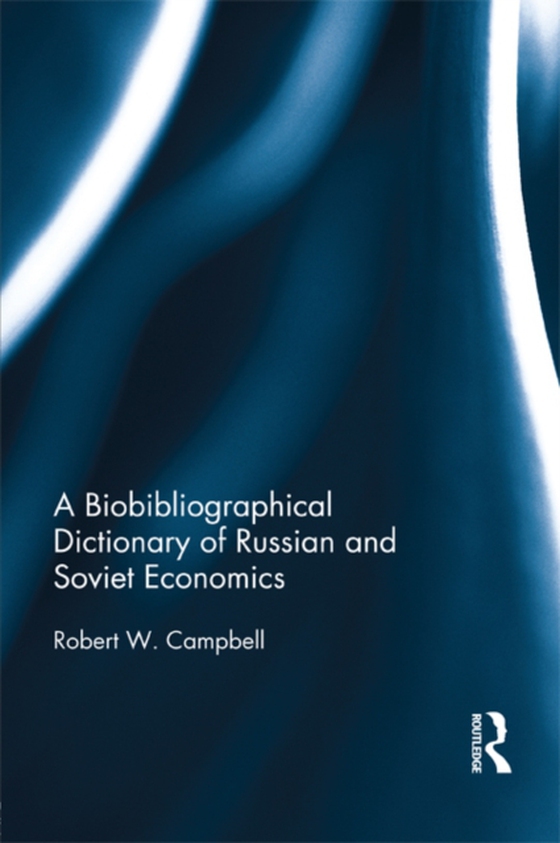 Biographical Dictionary of Russian and Soviet Economists (e-bog) af Campbell, Robert