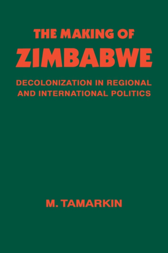 Making of Zimbabwe (e-bog) af Tamarkin, M.