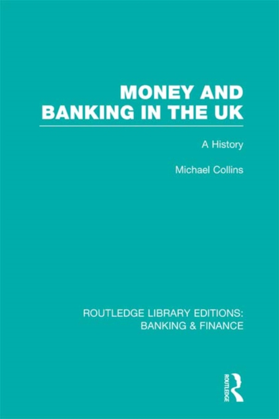 Money and Banking in the UK (RLE: Banking & Finance) (e-bog) af Collins, Michael