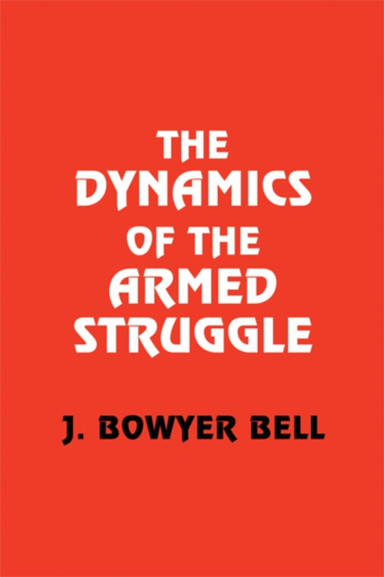 Dynamics of the Armed Struggle (e-bog) af Bell, J. Bowyer