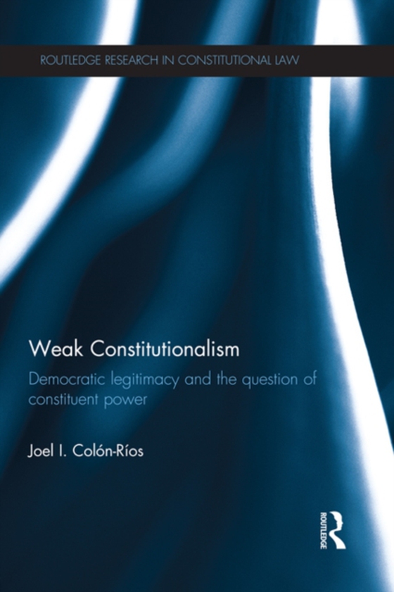 Weak Constitutionalism (e-bog) af Colon-Rios, Joel