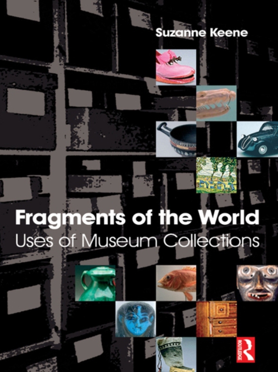 Fragments of the World: Uses of Museum Collections (e-bog) af Keene, Suzanne