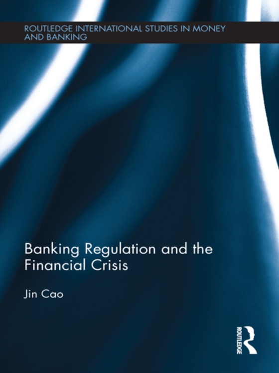 Banking Regulation and the Financial Crisis (e-bog) af Cao, Jin