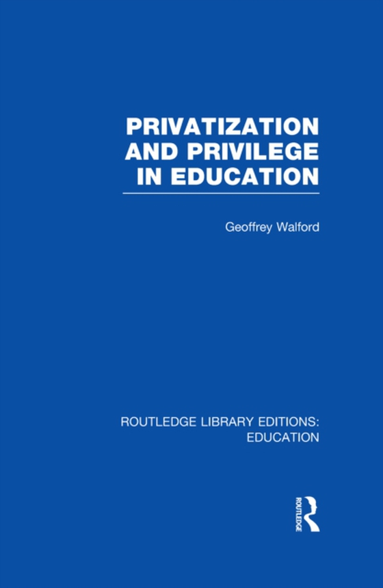 Privatization and Privilege in Education (RLE Edu L) (e-bog) af Walford, Geoffrey