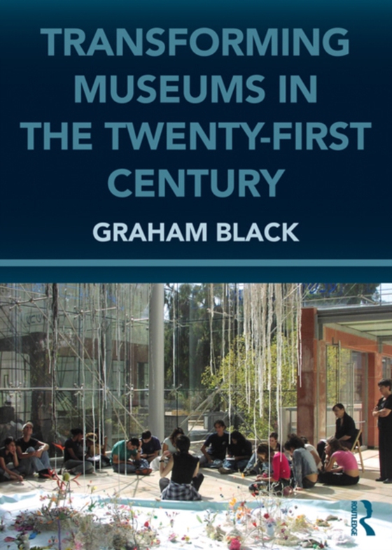 Transforming Museums in the Twenty-first Century (e-bog) af Black, Graham