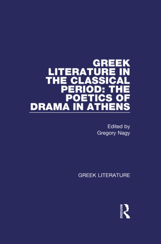 Greek Literature in the Classical Period: The Poetics of Drama in Athens (e-bog) af -