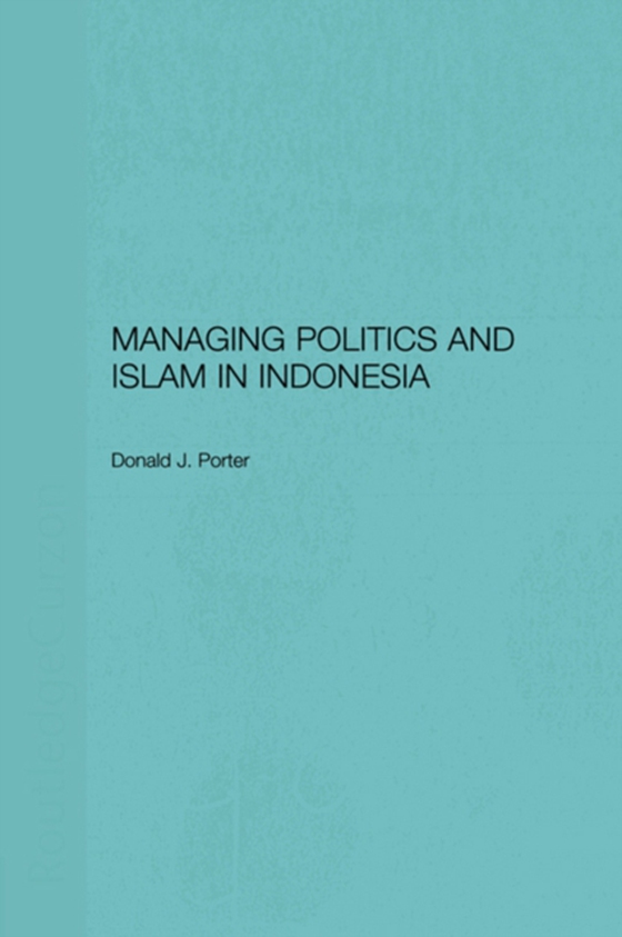 Managing Politics and Islam in Indonesia (e-bog) af Porter, Donald J.