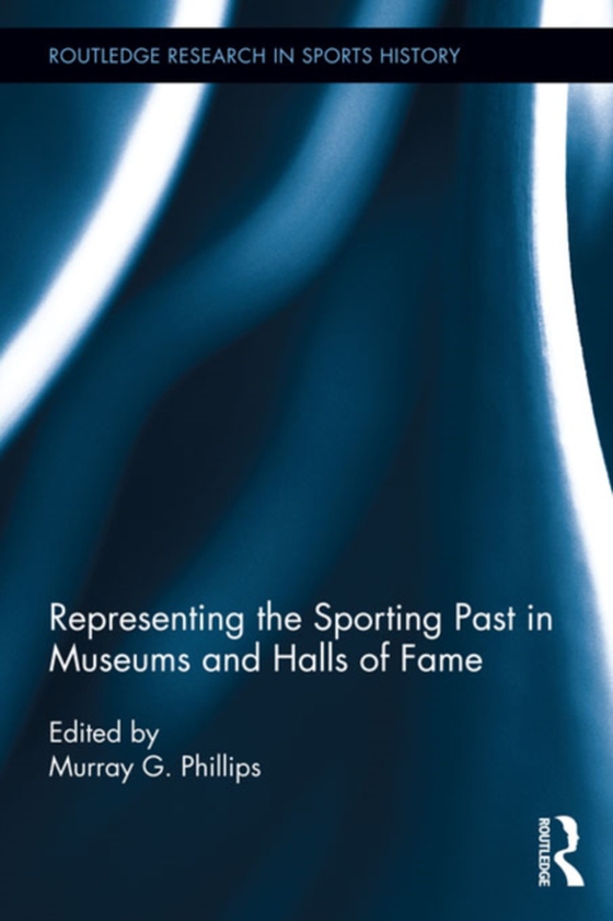 Representing the Sporting Past in Museums and Halls of Fame (e-bog) af -