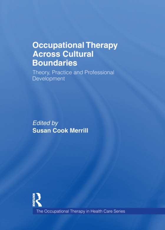 Occupational Therapy Across Cultural Boundaries (e-bog) af Merrill, Susan Cook