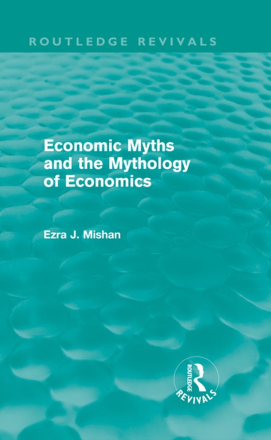 Economic Myths and the Mythology of Economics (Routledge Revivals) (e-bog) af Mishan, E. J.