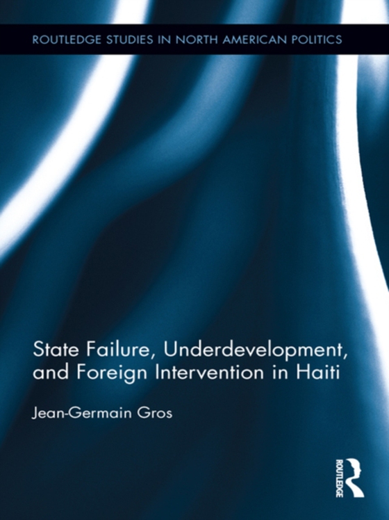 State Failure, Underdevelopment, and Foreign Intervention in Haiti (e-bog) af Gros, Jean-Germain