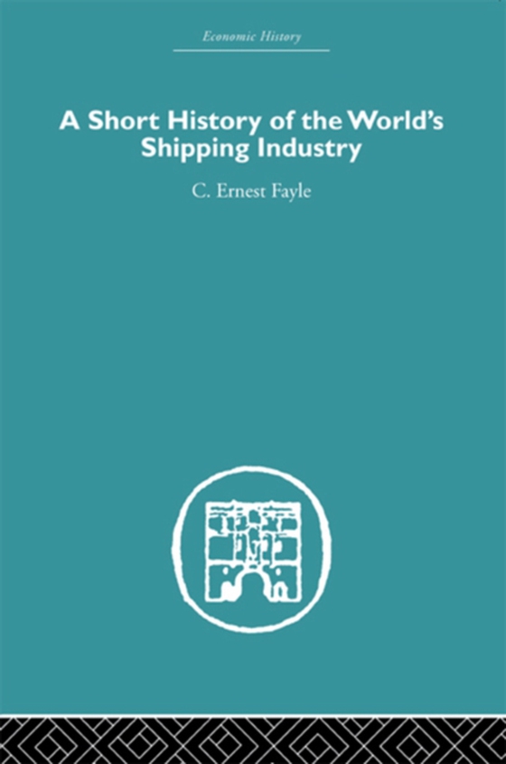 Short History of the World's Shipping Industry (e-bog) af Fayle, C. Ernest