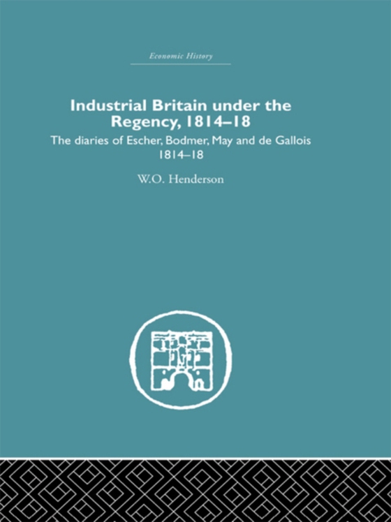 Industrial Britain Under the Regency (e-bog) af Henderson, W.O.