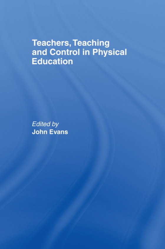 Teachers, Teaching and Control in Physical Education