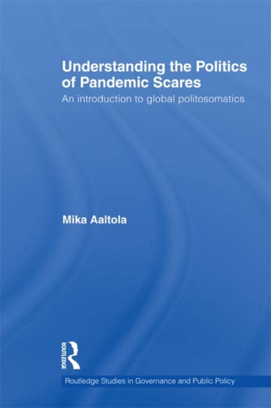 Understanding the Politics of Pandemic Scares (e-bog) af Aaltola, Mika