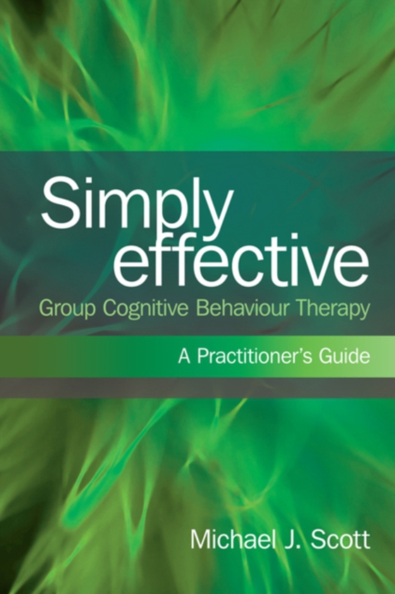 Simply Effective Group Cognitive Behaviour Therapy (e-bog) af Scott, Michael J.