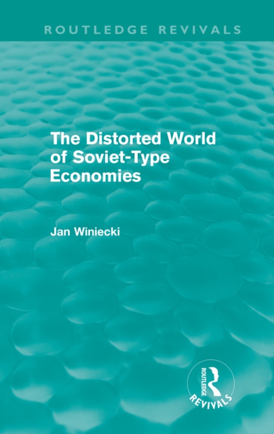Distorted World of Soviet-Type Economies (Routledge Revivals) (e-bog) af Winiecki, Jan