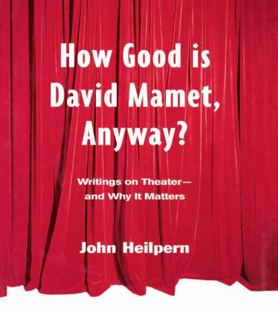 How Good is David Mamet, Anyway? (e-bog) af Heilpern, John