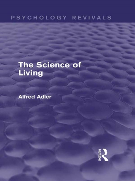 Science of Living (Psychology Revivals) (e-bog) af Adler, Alfred