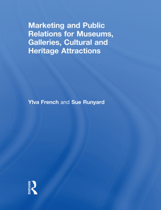 Marketing and Public Relations for Museums, Galleries, Cultural and Heritage Attractions (e-bog) af Runyard, Sue