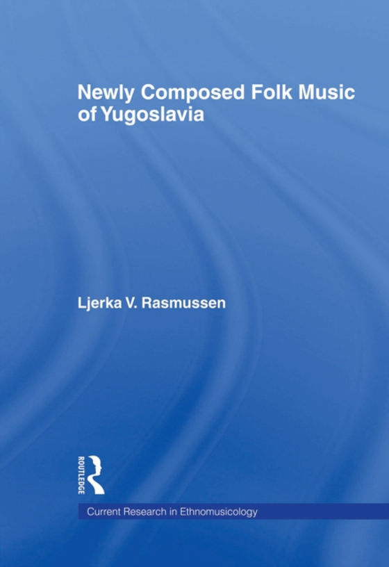 Newly Composed Folk Music of Yugoslavia (e-bog) af Rasmussen, Ljerka V.