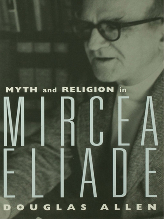 Myth and Religion in Mircea Eliade (e-bog) af Allen, Douglas