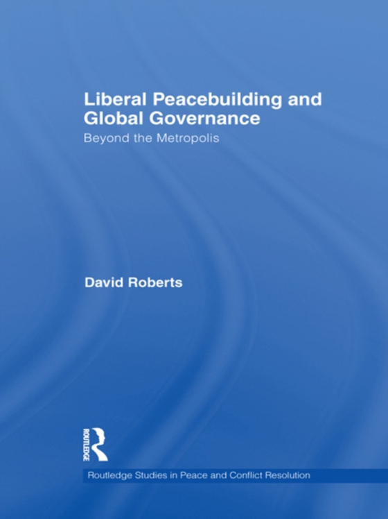 Liberal Peacebuilding and Global Governance (e-bog) af Roberts, David